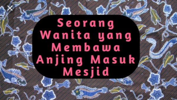 ﻿Seorang Wanita Membawa Anjing Masuk Mesjid