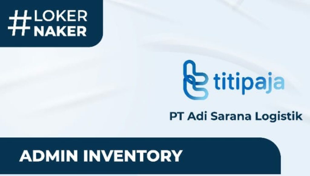 PT Adi Sarana Logistik Buka Loker Admin Inventory