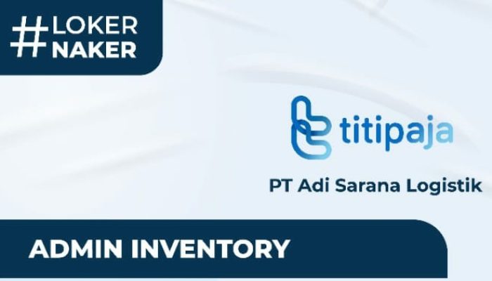 PT Adi Sarana Logistik Buka Loker Admin Inventory