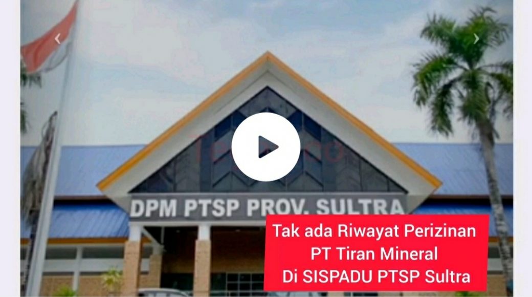 Tak ada Riwayat Perizinan PT Tiran Mineral di SISPADU PTSP Sultra