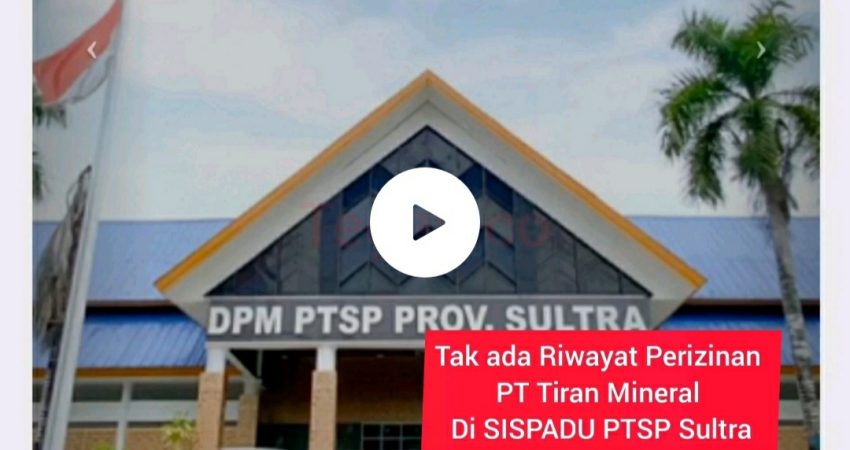 Tak ada Riwayat Perizinan PT Tiran Mineral di SISPADU PTSP Sultra