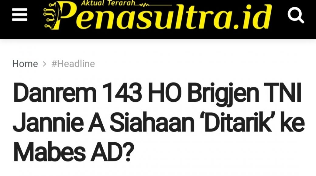 Artikel Berjudul "Danrem 143 HO Brigjen TNI Jannie A Siahaan 'Ditarik' ke Mabes AD?. Diadukan ke DP dan Polisi