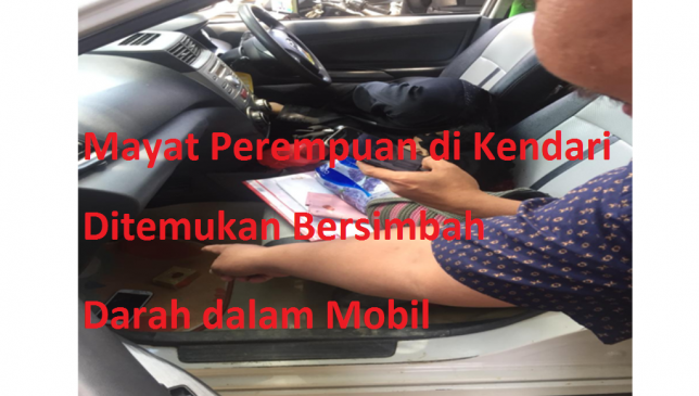Video, Mayat Perempuan di Kendari Ditemukan Bersimbah Darah dalam Mobil