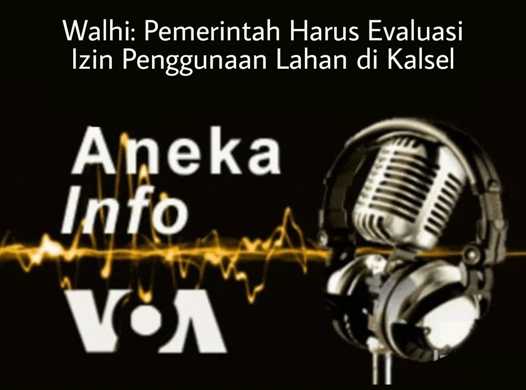 Walhi: Pemerintah Harus Evaluasi Izin Penggunaan Lahan di Kalsel
