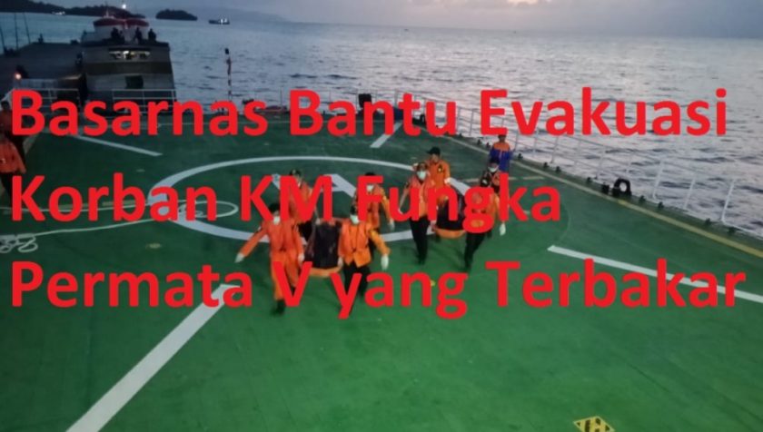Video : Basarnas Bantu Evakuasi Korban KM Fungka Permata V yang Terbakar