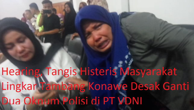 Hearing, Tangis Histeris Masyarakat Desak Ganti Dua Oknum Polisi di PT VDNI